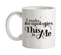 I Make No Apologies This is Me - 10oz - Ceramic Mug for Coffee/Tea