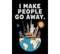 I Make People Go Away: Funny Travel Agency Notebook With Lined Pages, A Great Appreciation Gift Idea For Travel Agents