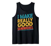 I Make Really Good Sandwiches Fun Food Lover Tank Top