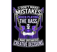 I Make Spontaneous Creative Decisions: Bass Guitar Edition: Bass Player Notebook for Practice & Songwriting | Musician Gift for Men & Women | 120 Pages for Notes & Ideas (6x9 Lined Journal)