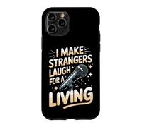 I Make Strangers Laugh for a Living Comedy Comedian Case for iPhone 11 Pro