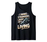 I Make Strangers Laugh for a Living Comedy Comedian Tank Top