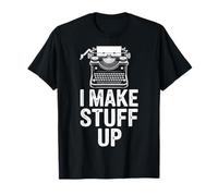 I Make Stuff Up Funny Writing Author Humor T-Shirt