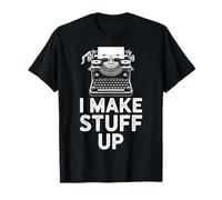 I Make Stuff Up Funny Writing Author Humor T-Shirt