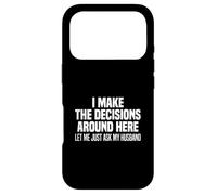 I Make The Decisions Around Here Let Me Just Ask My Husband Case for iPhone 17 Pro