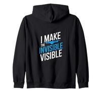I MAKE THE INVISIBLE VISIBLE Zip Hoodie