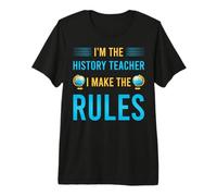 I Make The Rules I'm The History Teacher Premium T-Shirt