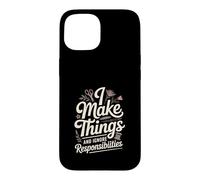 I Make Things And Ignore Responsibilities Crafting Case for iPhone 15