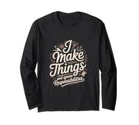 I Make Things and Ignore Responsibilities Crafting Long Sleeve T-Shirt