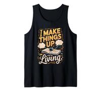 I Make Things Up for a Living Writer Author Writing Tank Top
