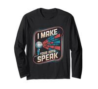 I Make Your Data Speak Data Engineer Data Analyst Scientist Long Sleeve T-Shirt