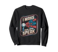 I Make Your Data Speak Data Engineer Data Analyst Scientist Sweatshirt