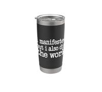 I Manifested But I Also Did The Work Hustle Ambition - Stainless Steel Insulated Tumbler