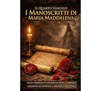I manoscritti di Maria Maddalena Fonte: I testi canonici e non canonici completi ILLUSTRATO EDIZIONE A CARATTERI GRANDI
