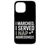I Marched I Served I Nap Aggressively Veterans Day Case for iPhone 13 Pro Max