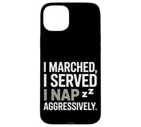 I Marched I Served I Nap Aggressively Veterans Day Case for iPhone 15 Plus
