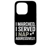 I Marched I Served I Nap Aggressively Veterans Day Case for iPhone 15 Pro