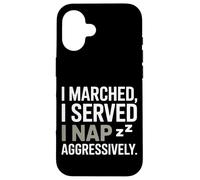 I Marched I Served I Nap Aggressively Veterans Day Case for iPhone 16