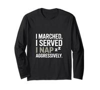 I Marched I Served I Nap Aggressively Veterans Day Long Sleeve T-Shirt