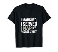 I Marched I Served I Nap Aggressively Veterans Day T-Shirt