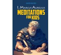 I, MARCUS AURELIUS: MEDITATIONS FOR KIDS (The I Series)
