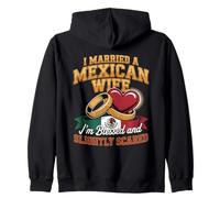 I Married A Mexican Wife Blessed And Slightly Scared Zip Hoodie