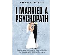 I Married a Psychopath: Relationship Advice and Survival Guide for Dealing with Difficult Partners (Happy Marriage Series)