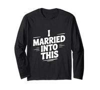 I Married Into This Fun Family Humor for Spouses Long Sleeve T-Shirt