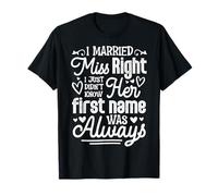 I married Miss Right. I just didn’t know her first name T-Shirt