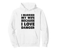 I Married My Wife Because I Love Danger Pullover Hoodie