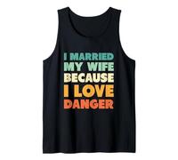 I Married My Wife Because I Love Danger Tank Top