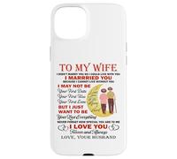I Married You Because I Cannot Live Without You Love My Wife Case for iPhone 15 Plus