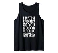 I Match Energies You Decide How We're Going to Act Coworker Tank Top