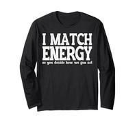 I Match Energy Decide How We Gon Act Funny Long Sleeve T-Shirt