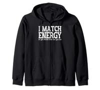 I Match Energy Decide How We Gon Act Funny Zip Hoodie