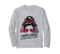 I Match Energy How We Gon' Act Today Messy Bun Funny Sassy Long Sleeve T-Shirt