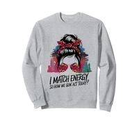 I Match Energy How We Gon' Act Today Messy Bun Funny Sassy Sweatshirt