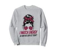 I Match Energy How We Gon' Act Today Messy Bun Funny Sassy Sweatshirt