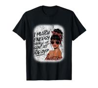 I Match Energy How We Gon' Act Today Messy Bun Funny Sassy T-Shirt
