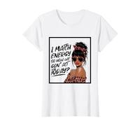 I Match Energy How We Gon' Act Today Messy Bun Funny Sassy T-Shirt