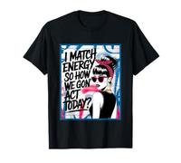 I Match Energy How We Gon' Act Today Messy Bun Funny Sassy T-Shirt