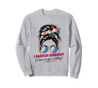 I Match Energy How We Gon' Act Today Messy Bun Tie Dye Humor Sweatshirt