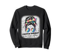 I Match Energy How We Gon' Act Today Messy Bun Tie Dye Humor Sweatshirt