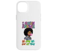 I Match Energy So How We Gon Act Today Black Heritage Month Case for iPhone 14 Plus