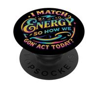 I Match Energy So How We Gon' Act Today Bold PopSockets Adhesive PopGrip