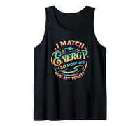 I Match Energy So How We Gon' Act Today Bold Tank Top