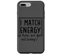 I Match Energy So How We Gon' Act Today Case for iPhone 7 Plus/8 Plus