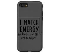 I Match Energy So How We Gon' Act Today Case for iPhone SE (2020) / 7 / 8