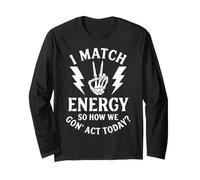 I Match Energy So How We Gon' Act Today Funny Sarcasm Quotes Long Sleeve T-Shirt