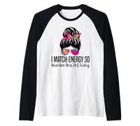 I Match Energy So How We Gon' Act Today Funny Sarcasm Quotes Raglan Baseball Tee
